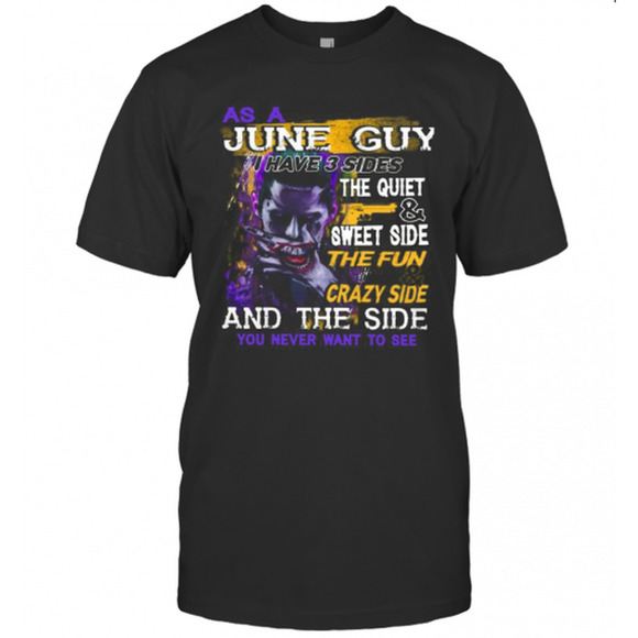 Other - Joker As A June Guy I Have 3 Sides The Quiet And Sweet Side The Fun T-Shirt